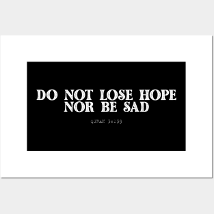 Do not lose hope, nor be sad.Quran 3:139 Posters and Art